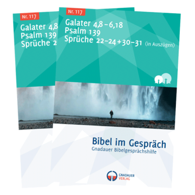 Bibel im Gespräch Nr. 117 (Galater 4,8 - 6,18)| Psalm 139 | Sprüche 22-24 + 30-31 (in Auszügen)